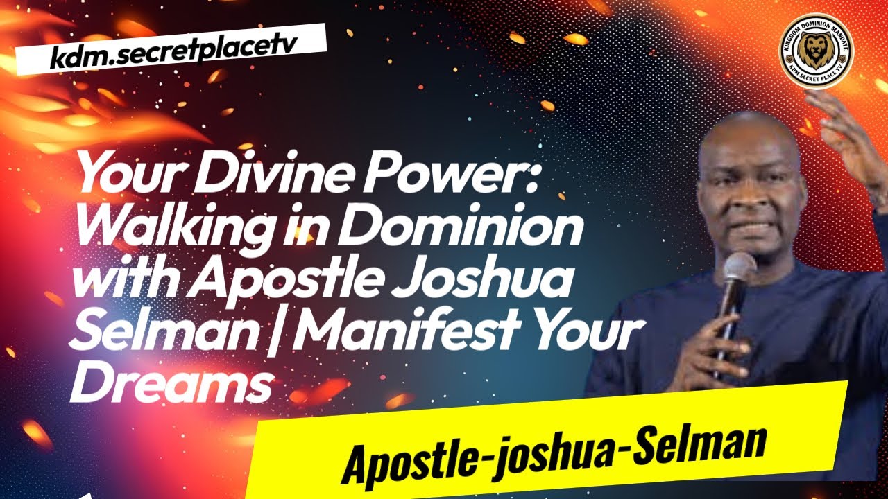 Your Divine Power: Walking in Dominion with Apostle Joshua Selman | Manifest Your Dreams