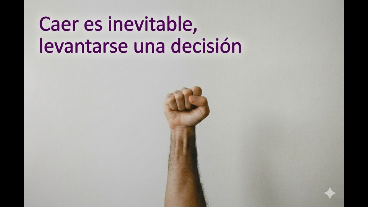 Caer es inevitable, levantarse una decisión