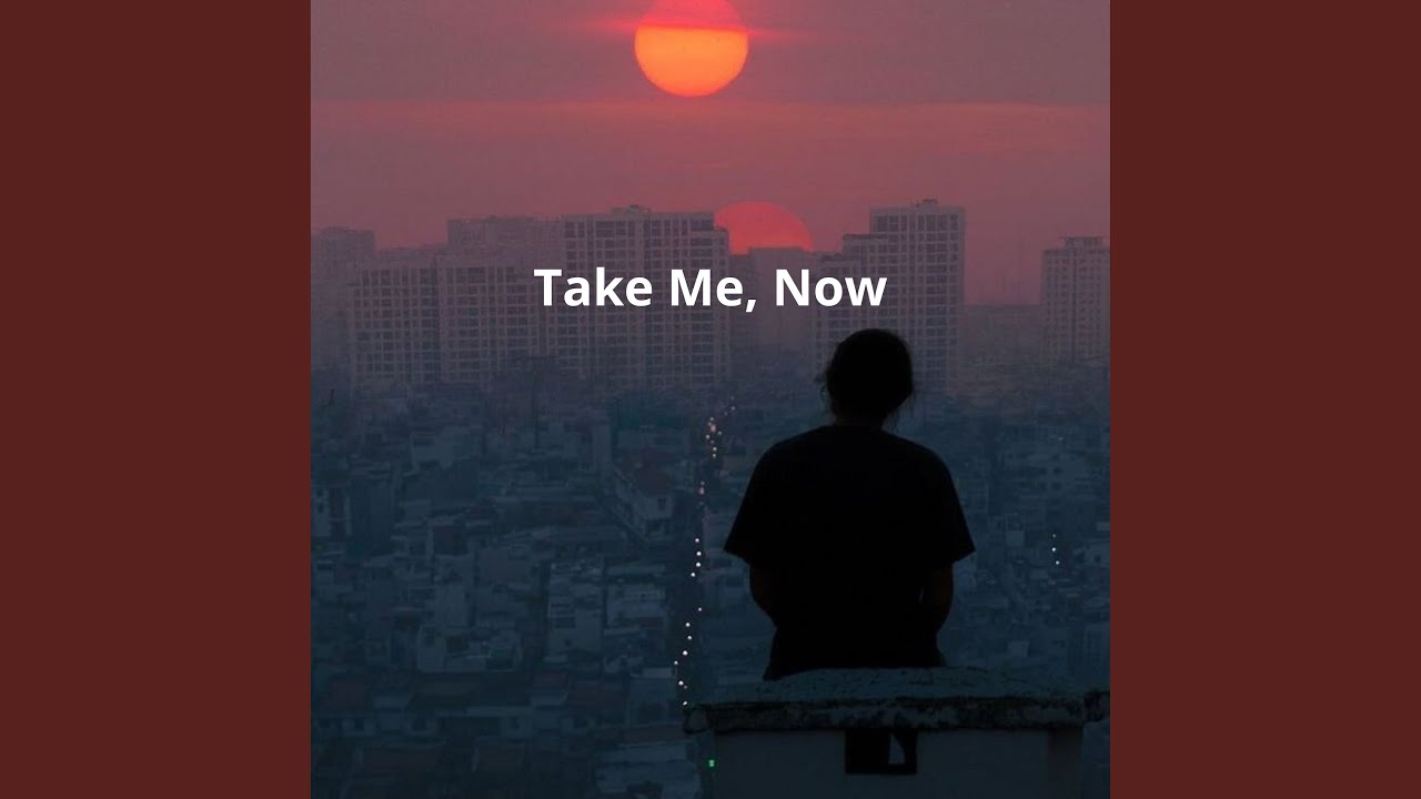 Take Me, Now