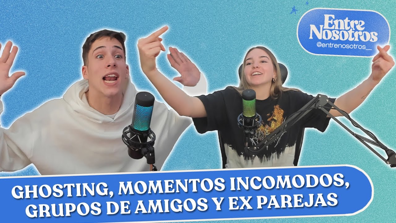 APERTURA ENTRE NOSOTROS | GHOSTING, MOMENTOS INCOMODOS, AMIGOS Y EX PAREJAS | Entre Nosotros