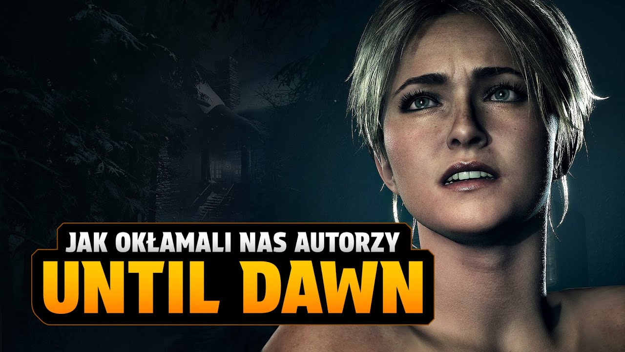 JAK OKŁAMALI NAS TW&Oacute;RCY UNTIL DAWN