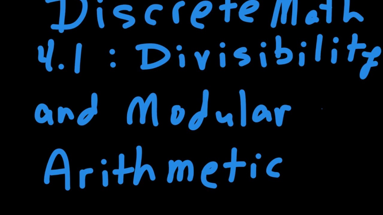 Discrete Math 4.1: Divisibility & Modular Arithmetic