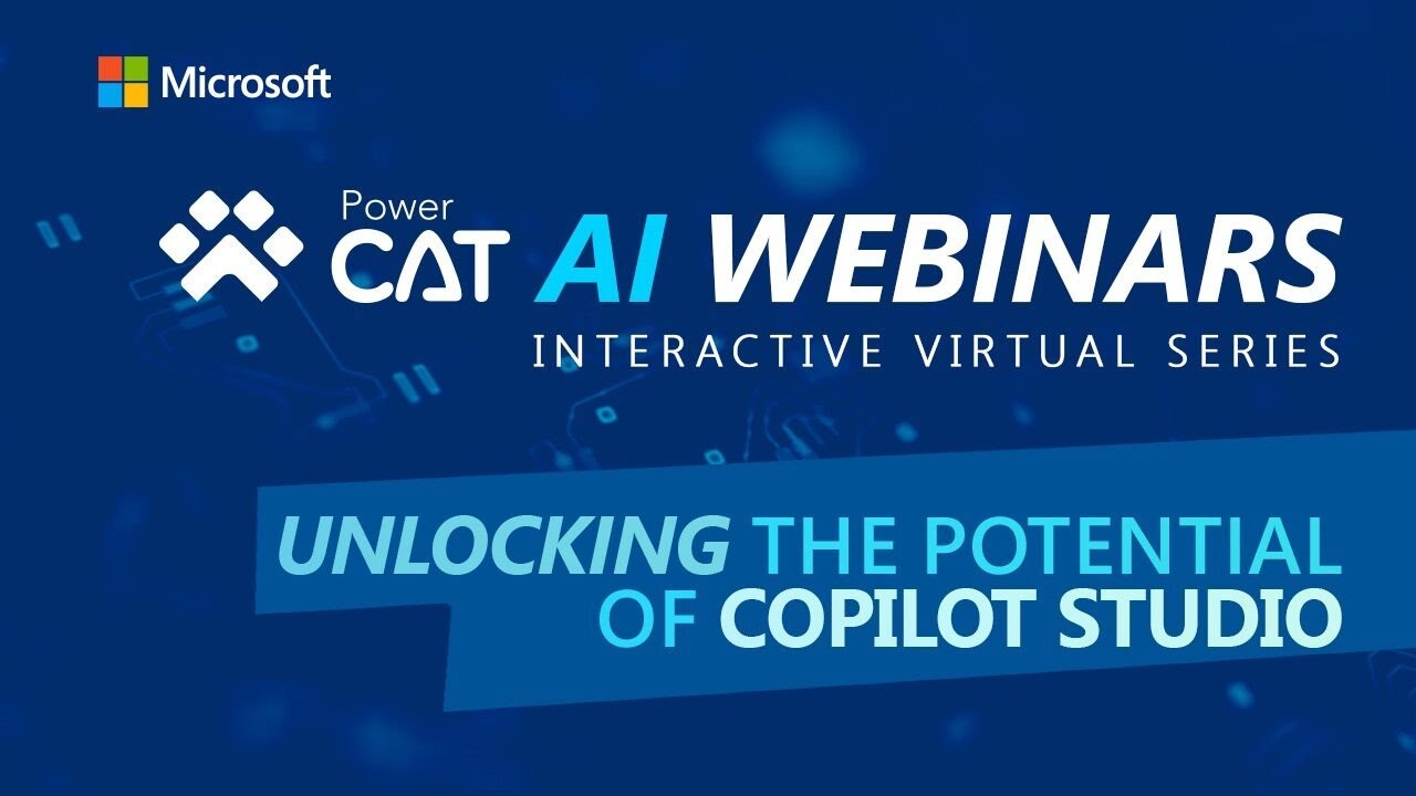 Unlock the Potential of Copilot Studio - Power CAT AI Webinar