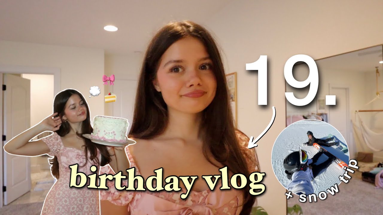 I TURNED 19 | birthday vlog + girls snow trip