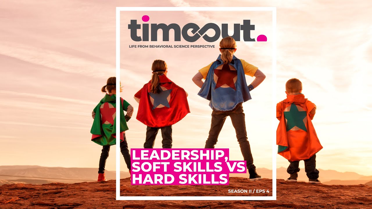 Timeout 4 - Leadership, soft skills vs hard skills