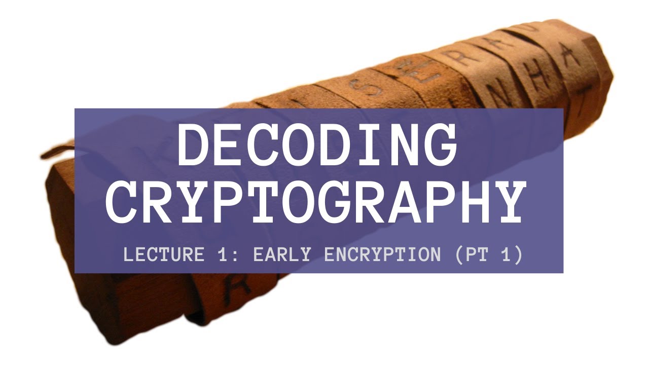 Decoding Cryptography Lecture 1: Early Encryption (Pt 1)
