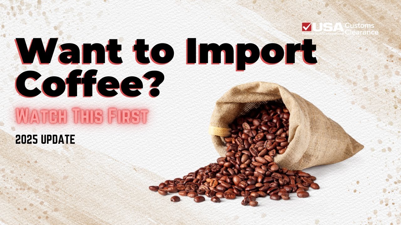 Importing Coffee To The US (2025 Update)