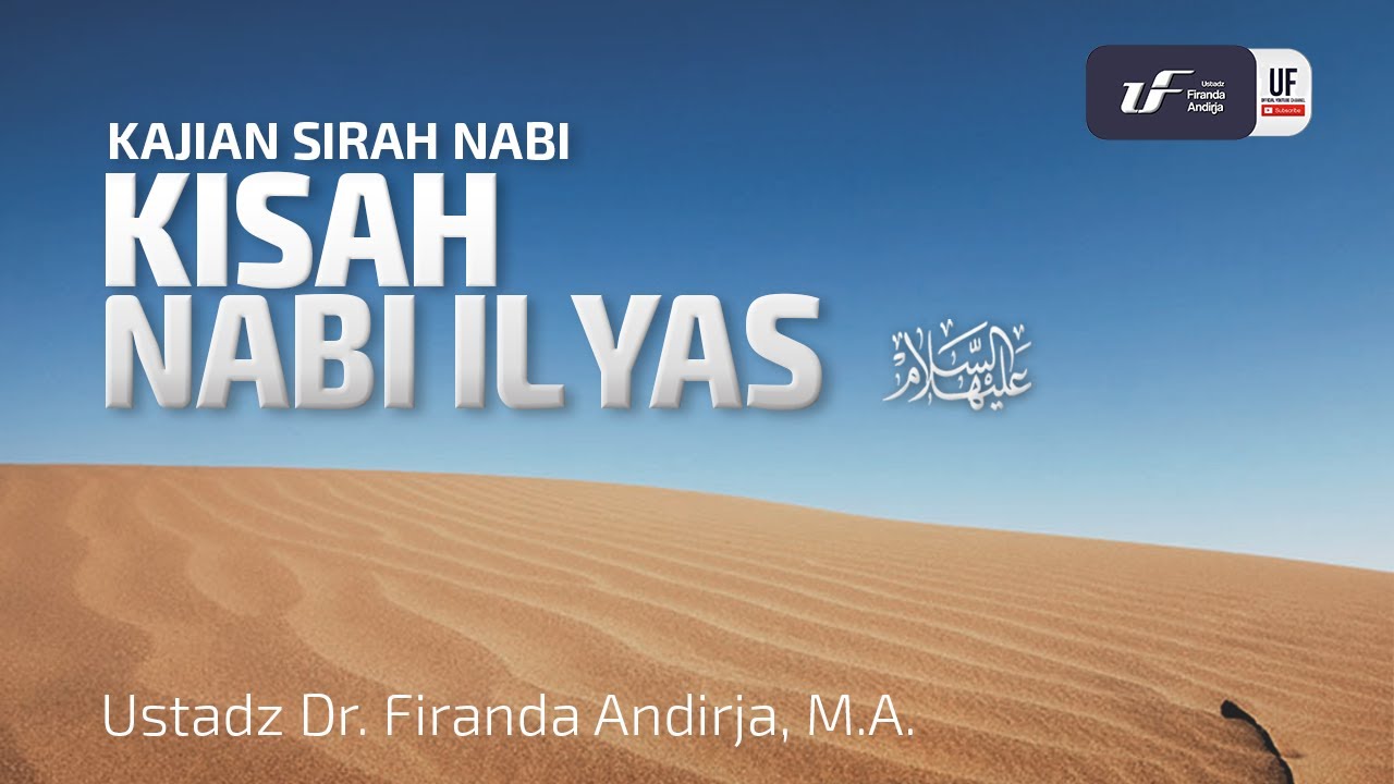 Kisah Nabi Ilyas 'Alaihissalam - Ustadz Dr. Firanda Andirja, M.A