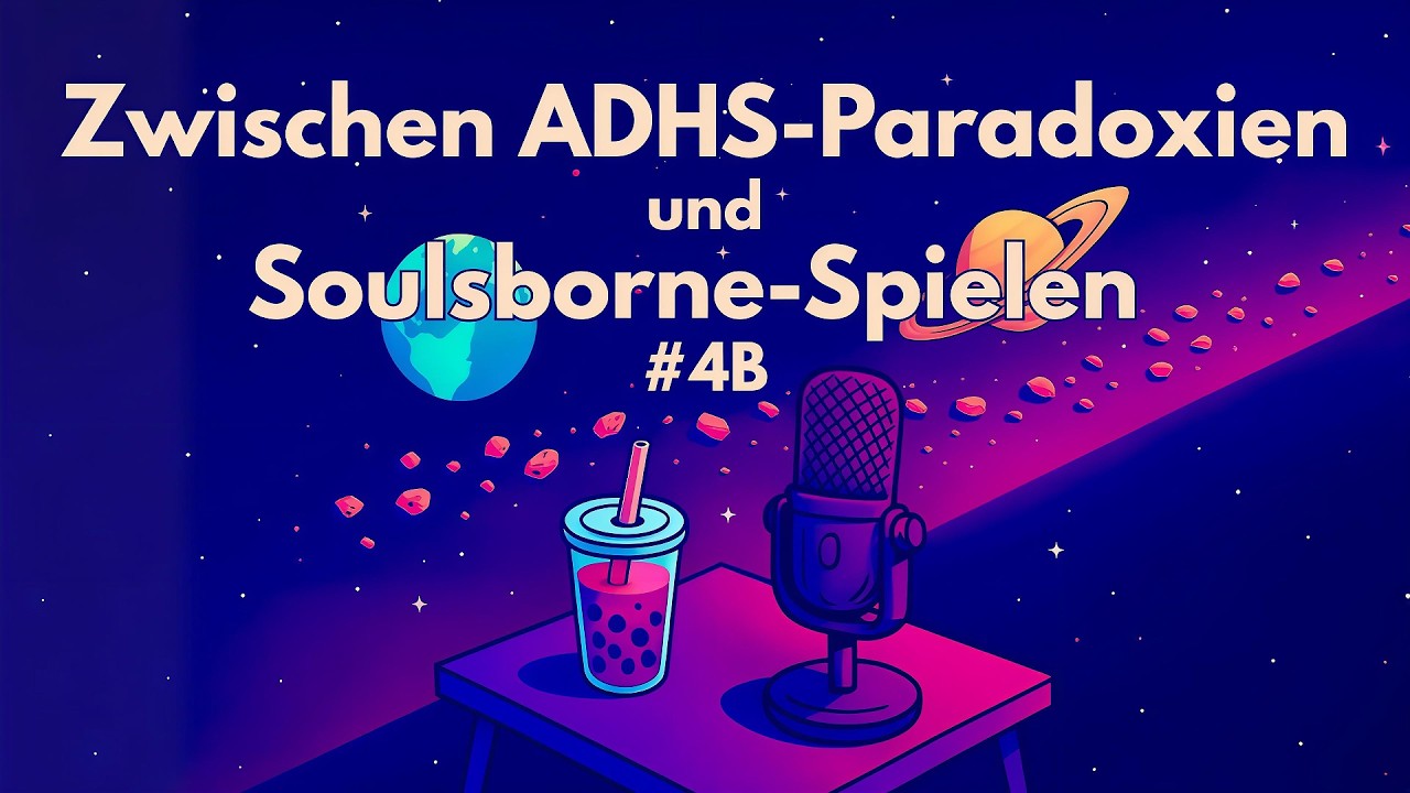 Zwischen ADHS-Paradoxien und Soulsborne-Spielen #4B