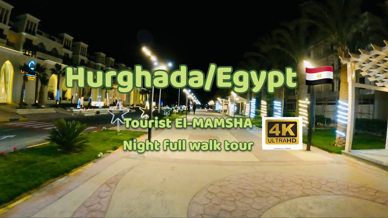 Hurghada/Egypt,full Night walking tour in Tourist MAMSHA,4K