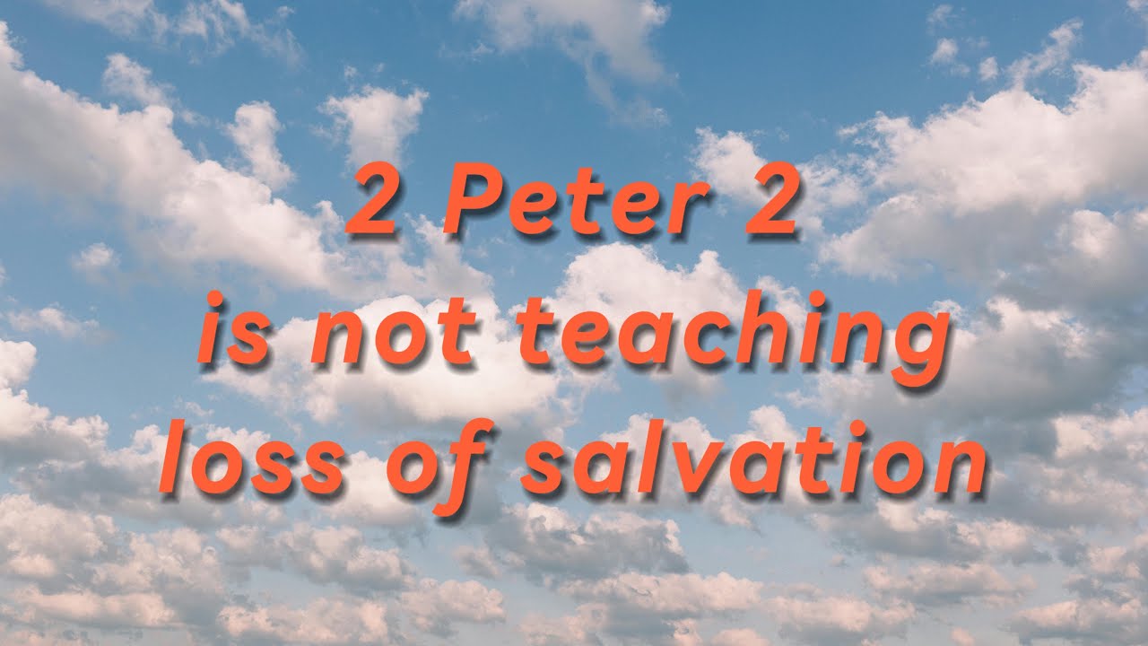 2 Peter 2 is not teaching loss of salvation. Chapter explained