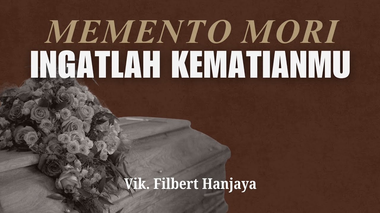 Ingatlah Kematian, kelak kamu akan mati! - Vik. Filbert Hanjaya