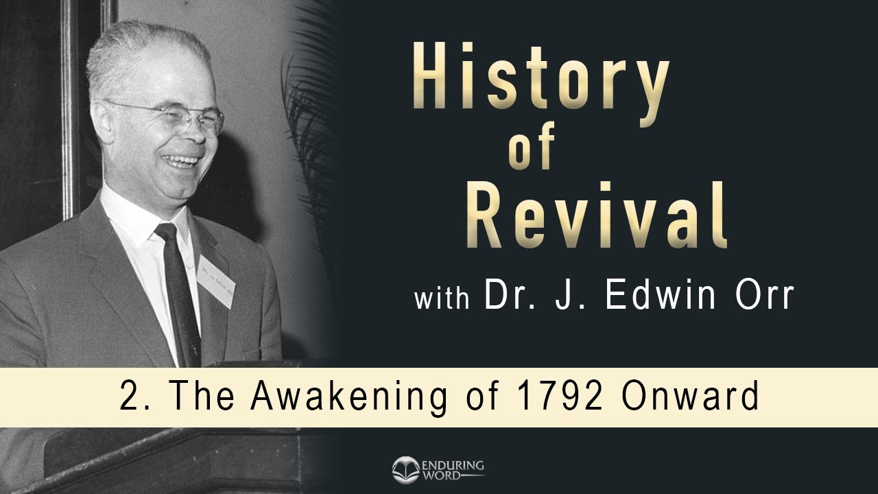 The Awakening of 1792 Onward: J. Edwin Orr on the History of Revival