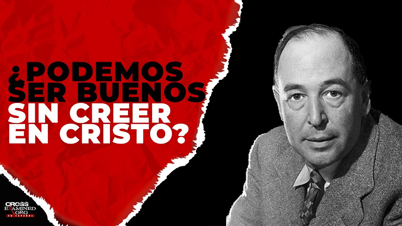 ¿Podemos ser buenos sin creer en Cristo? | C.S. Lewis