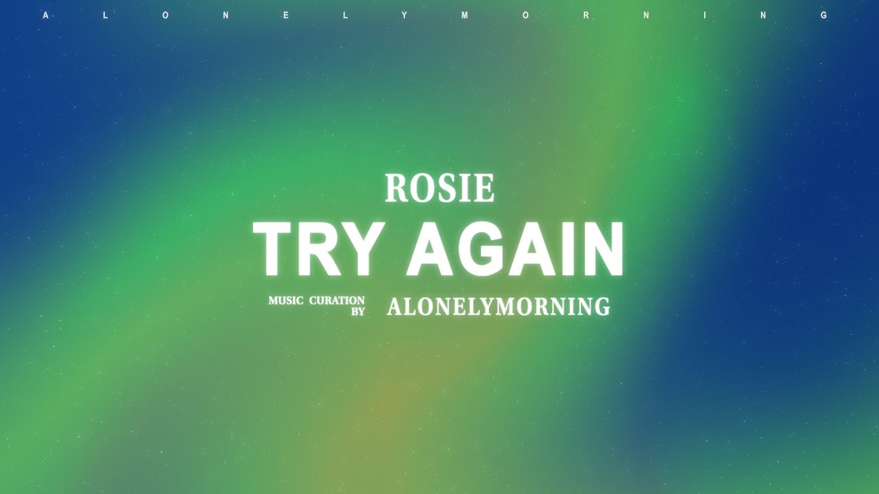 ROSIE - Try Again (Lyrics)