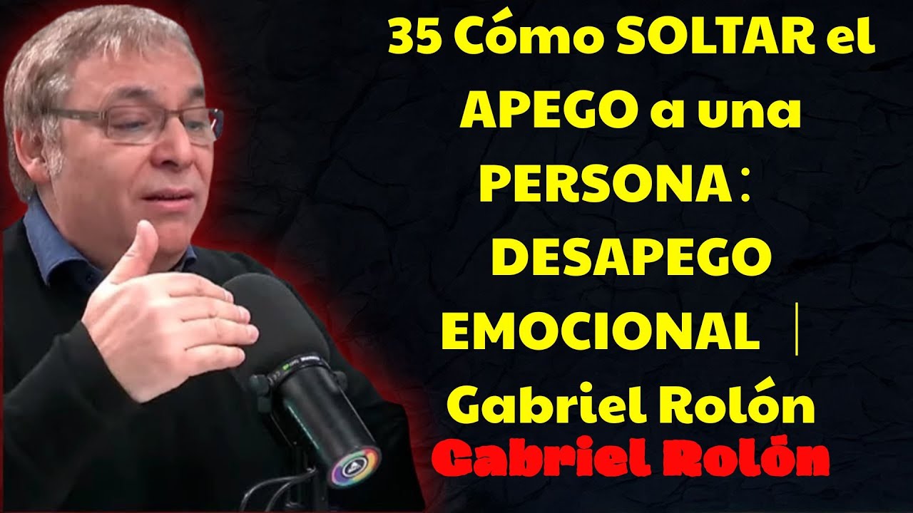 Cómo SOLTAR el APEGO a una PERSONA  DESAPEGO EMOCIONAL  | Gabriel Rolón Psicólogo