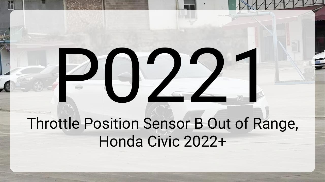 DTC P0221: Throttle Position Sensor B Out of Range, Honda Civic 2022+