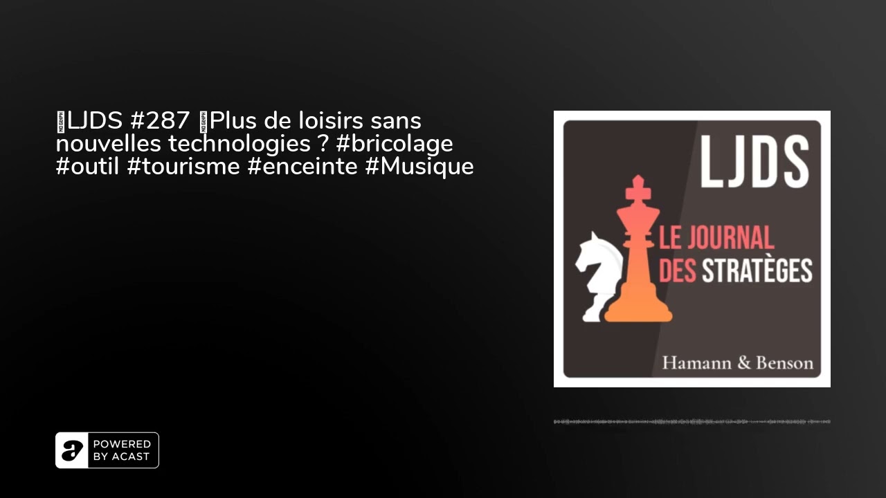 🎙LJDS #287 🤔Plus de loisirs sans nouvelles technologies ? #bricolage #outil #tourisme #enceinte...