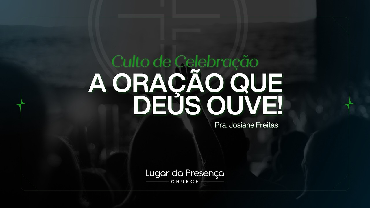 A Oração Que Deus Ouve | Pra. Josiane Freitas | Lugar da Presença Church