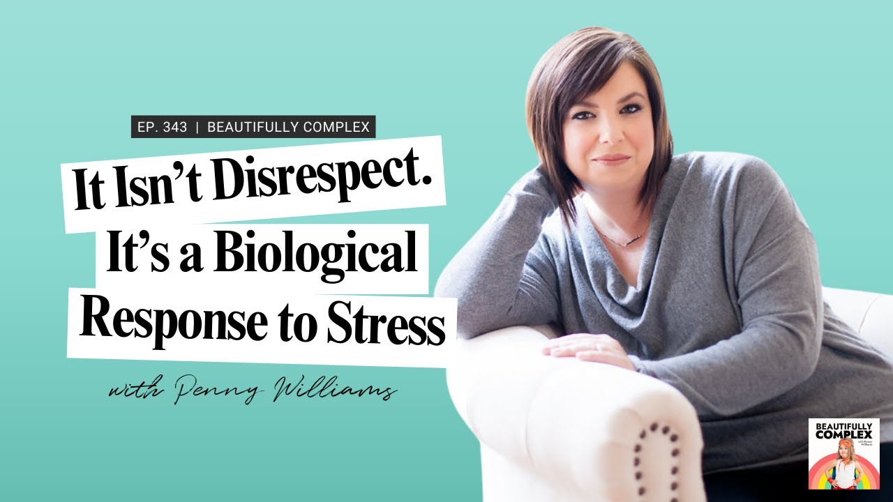343 It Isn’t Disrespect. It’s a Biological Response to Stress. with Penny Williams