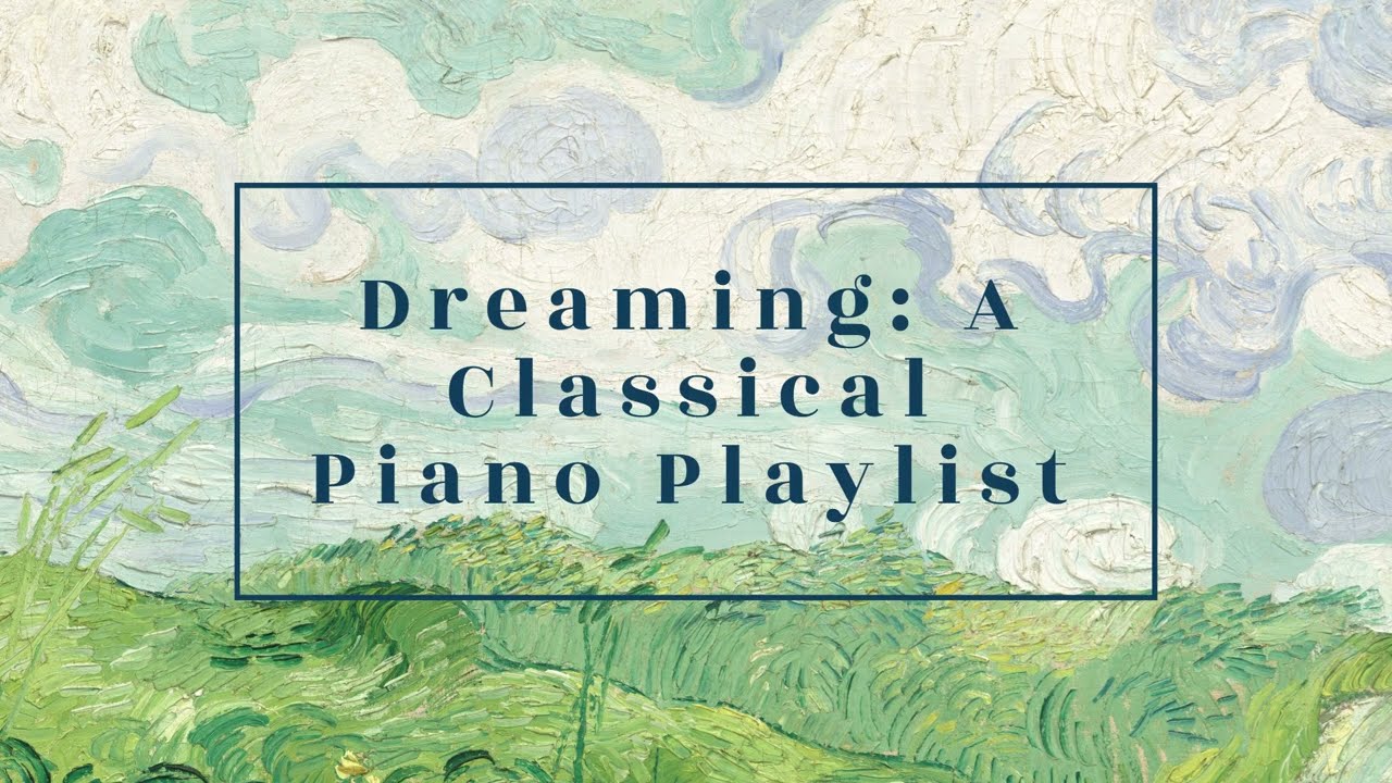 Dreaming: A Classical Piano Playlist for Study, Sleep and Relaxation