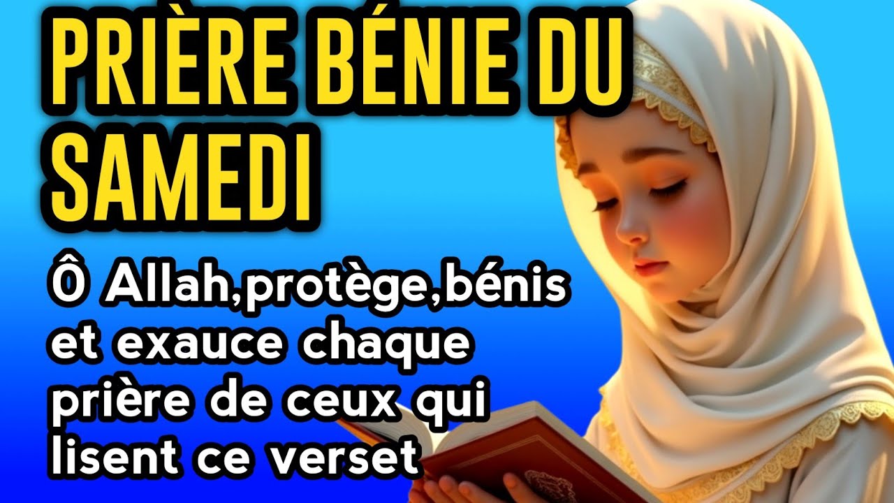 Prière bénie du samedi :Ô Allah,protège,bénis et exauce chaque prière de ceux qui lisent ce verset