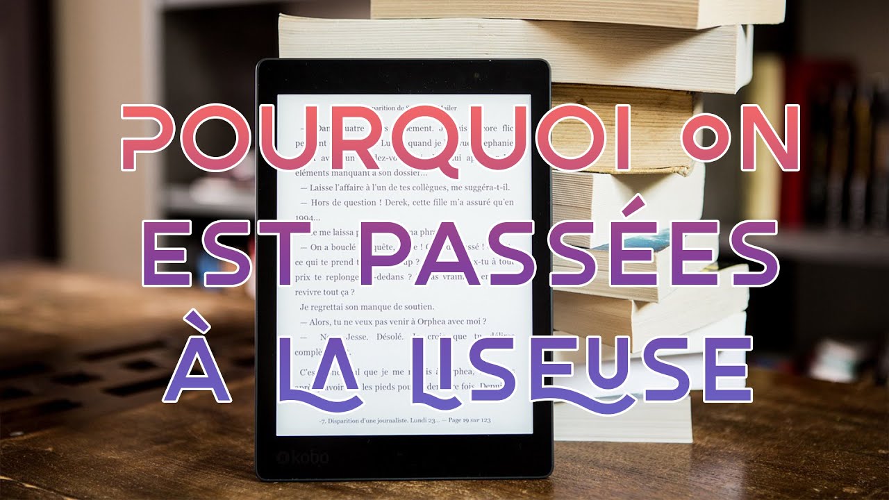 Liseuse vs. Livre papier : Pourquoi on a craqué ?