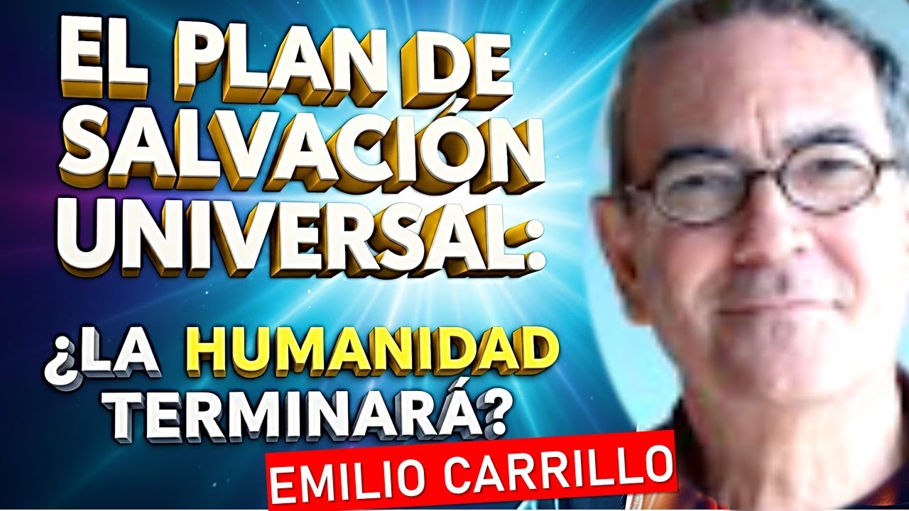 🌟El Plan de Salvación Universal: ¿La Humanidad Terminará?🌟Emilio Carrillo (Comp. de Reflexiones)