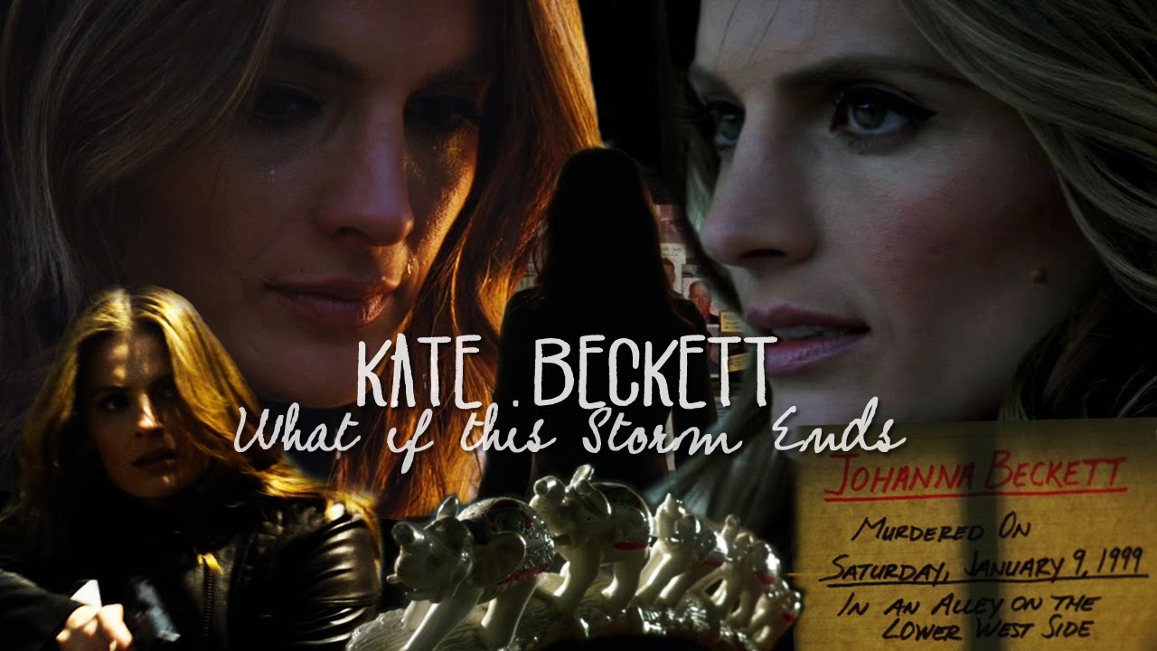 Kate Beckett || What if this Storm Ends?