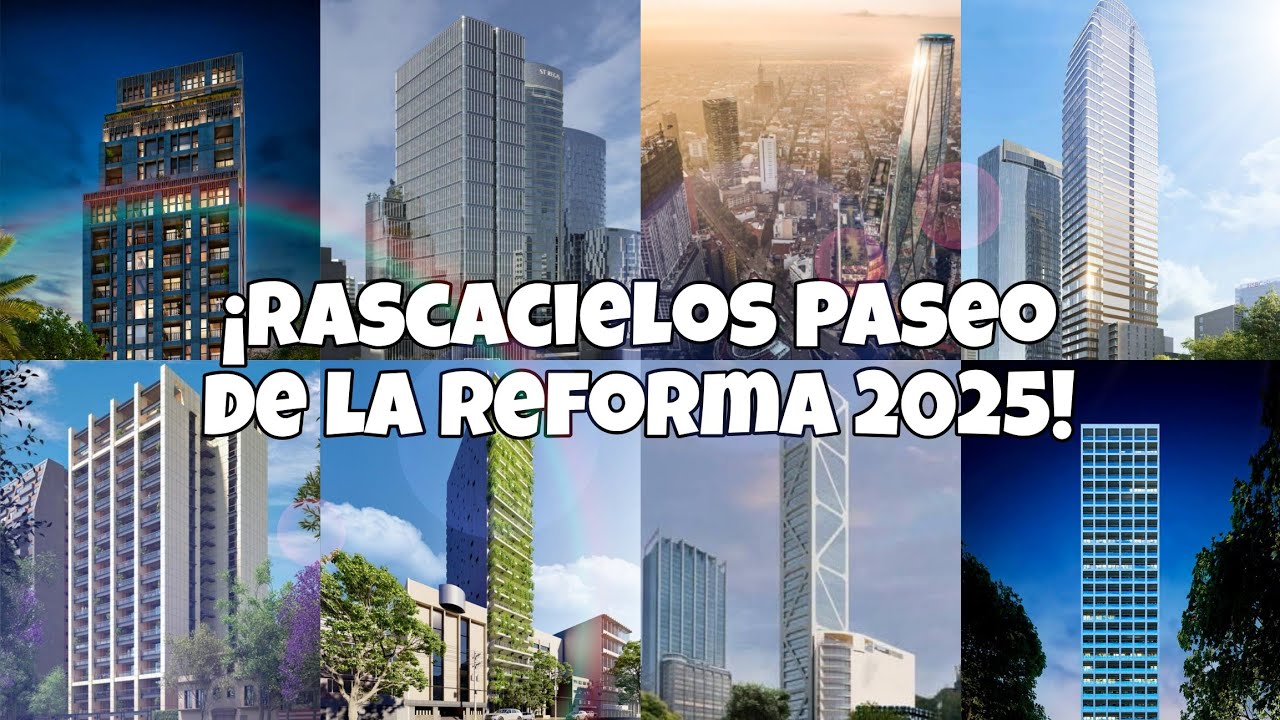 !LOS IMPRESIONANTES RASCACIELOS QUÉ SÉ CONSTRUIRÁN EN PASEO DE LA REFORMA EN 2025!