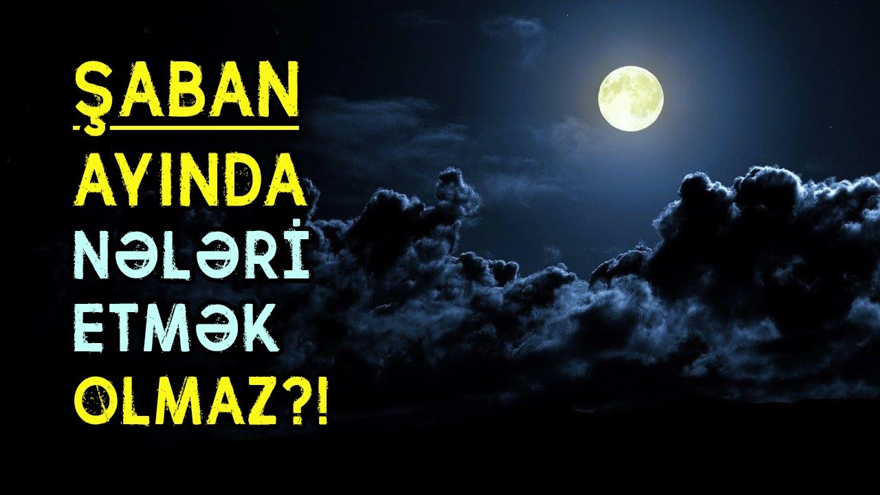 Şaban ayında nələri etmək olmaz, hansı bidətlər vardır? | tövbəzamanı