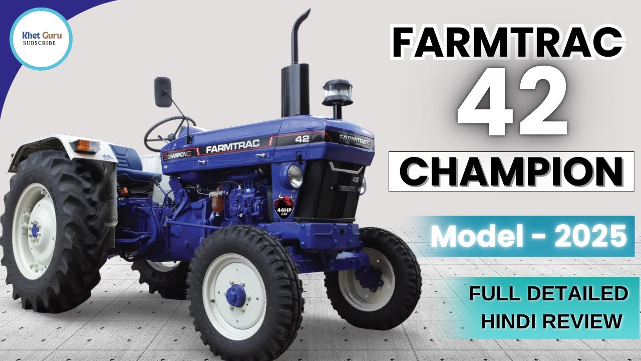 Farmtrac Champion 42 Review 2025 Model | Advanced Features & Performance