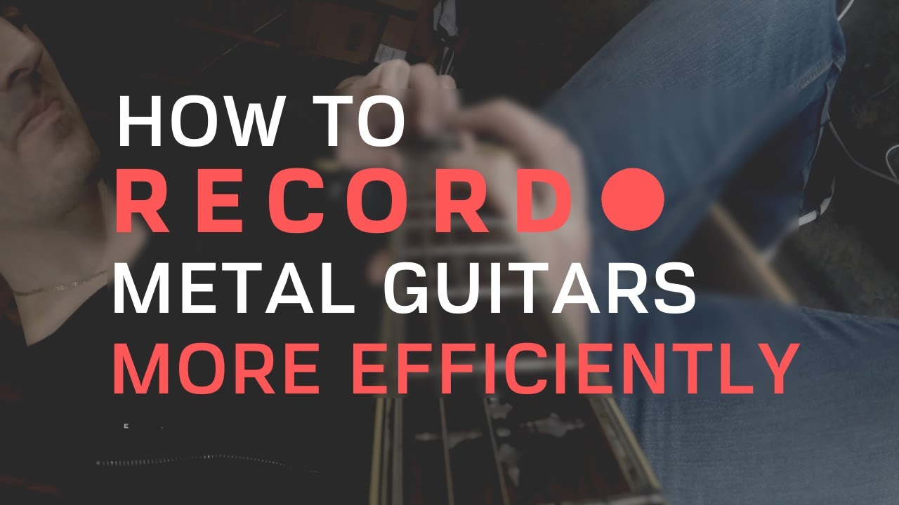 How To Record Metal Guitar More Efficiently