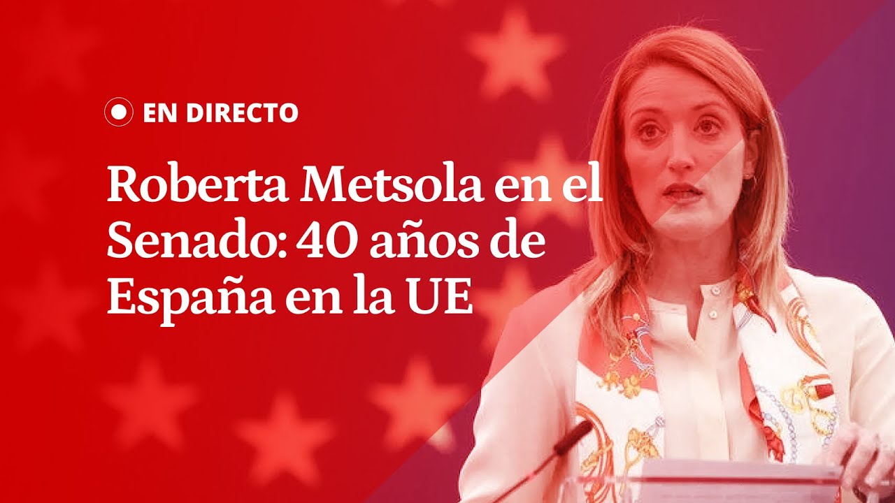 EN DIRECTO | Roberta Metsola en el Senado: 40 años de España en la Unión Europea