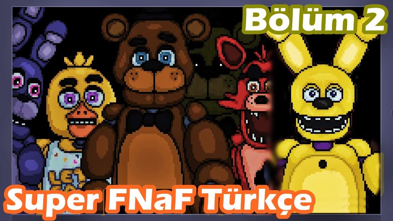 Super FNaF T&uuml;rk&ccedil;e | B&ouml;l&uuml;m 2