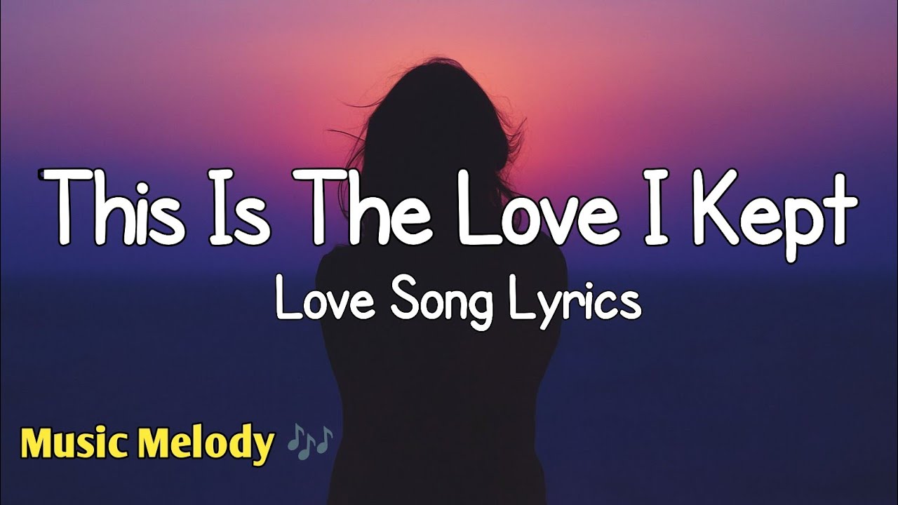 This Is The Love I Kept - Romantic Love Song (Lyrics) 😚