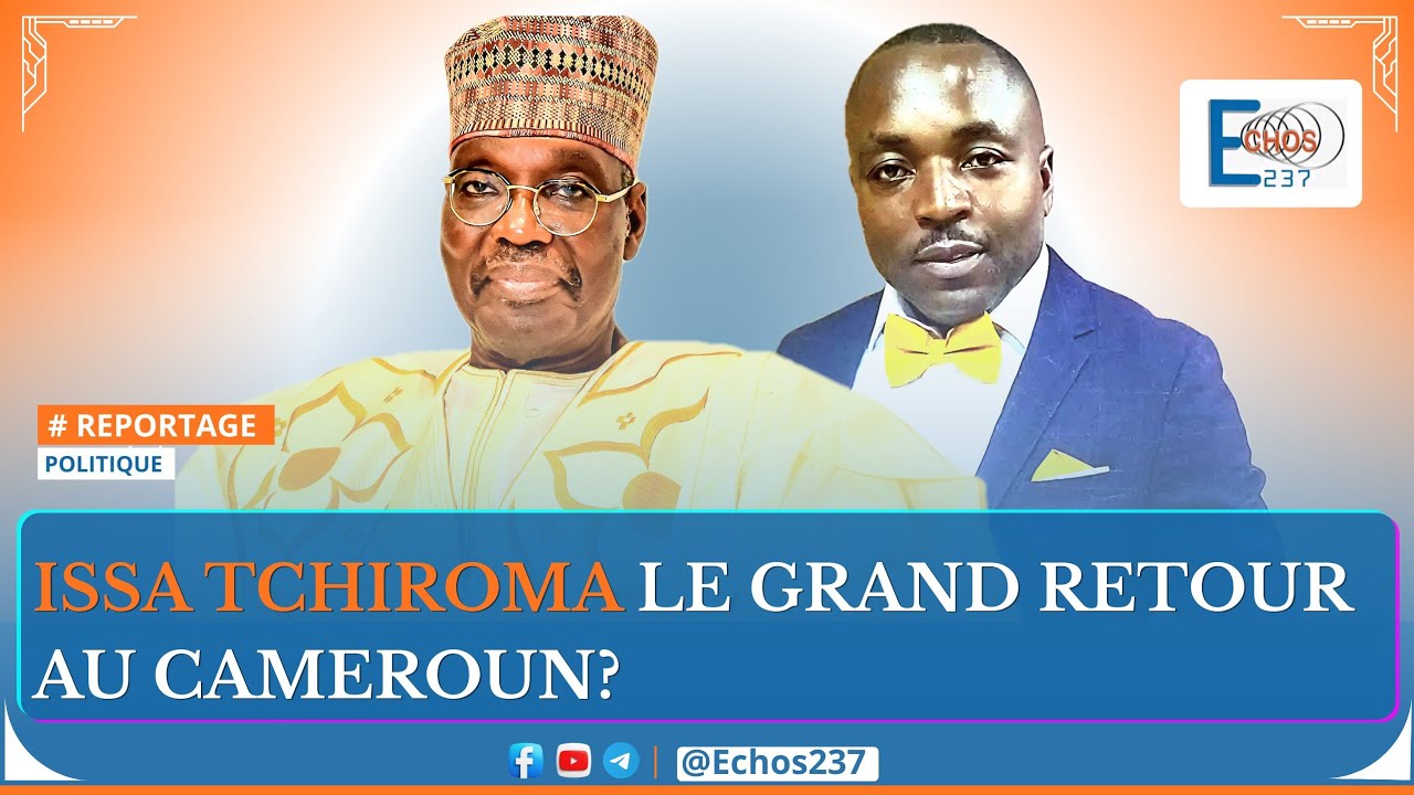 🔴ISSA TCHIROMA LE GRAND RETOUR AU CAMEROUN?
