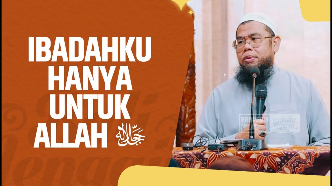 Ibadahku Hanya Untuk Allah ﷻ - Ustadz Dr. Zainal Abidin Syamsuddin, Lc., MM