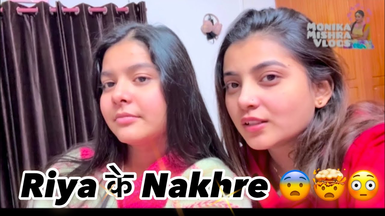 Riya के Nakhre😨🤯😳||Monika Mishra Vlogs||