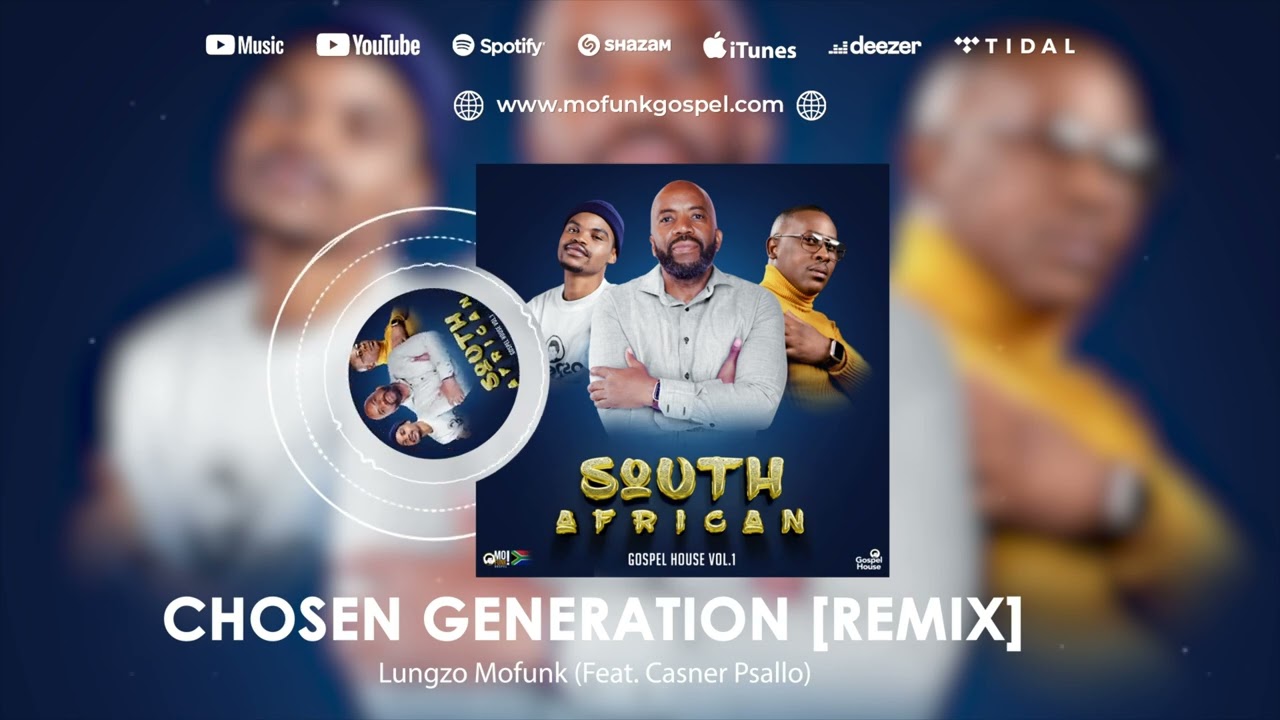 Lungzo Mofunk (Feat. Casner Psallo) - Chosen Generation - Gospel House Music - Praise and Worship