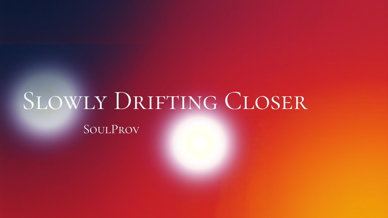 Slowly Drifting Closer