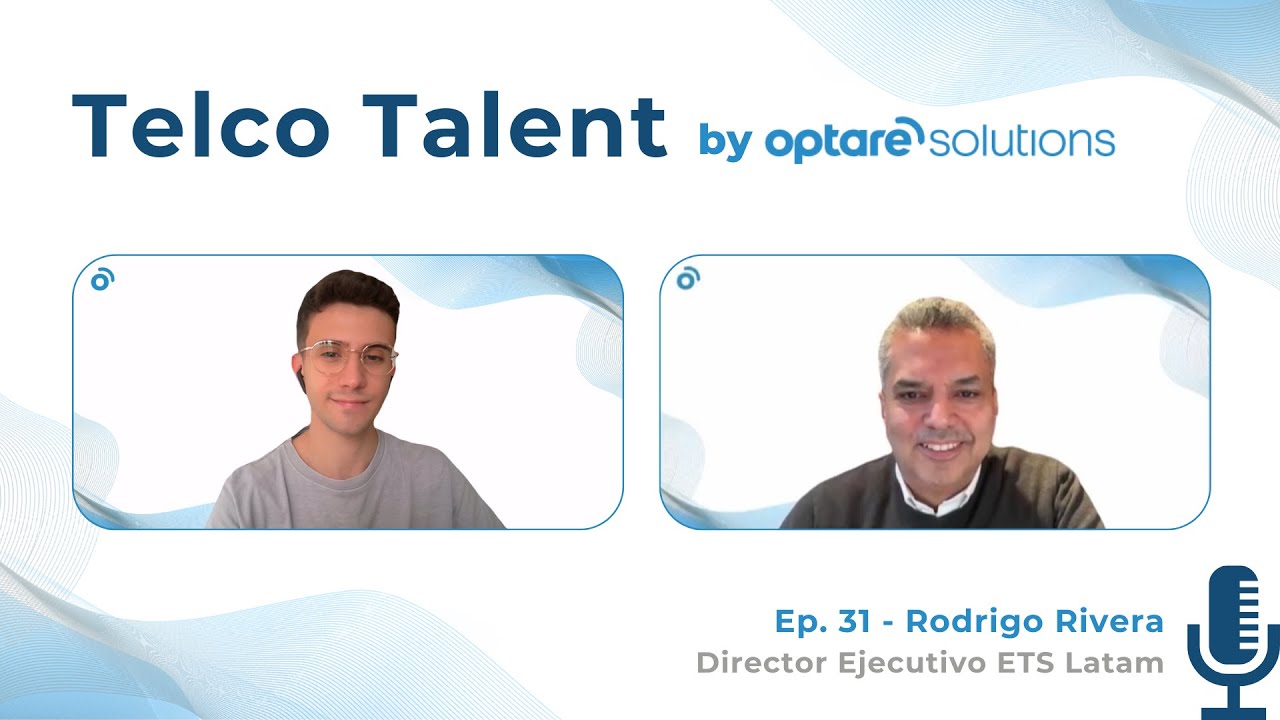 Telco Talent by Optare Solutions | Ep. 31 - Rodrigo Rivera del Arco (Director Ejecutivo ETS Latam)