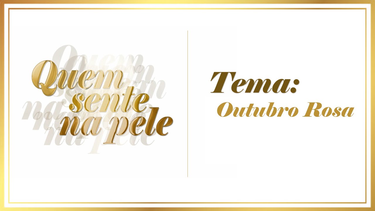 Quem Sente na Pele - Outubro Rosa