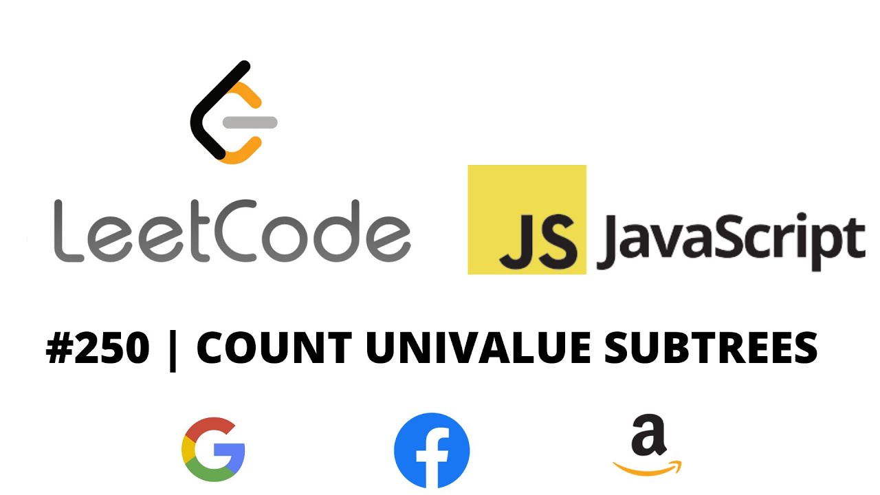 LEETCODE 250 (JAVASCRIPT) | COUNT UNIVALUE SUBTREES