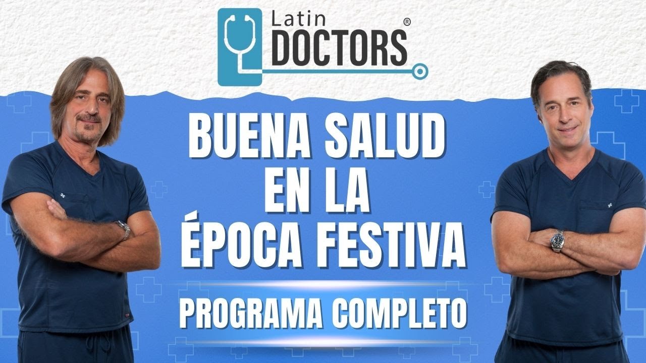 BUENA SALUD EN LA &Eacute;POCA FESTIVA | Latin Doctors | 7 diciembre 2025