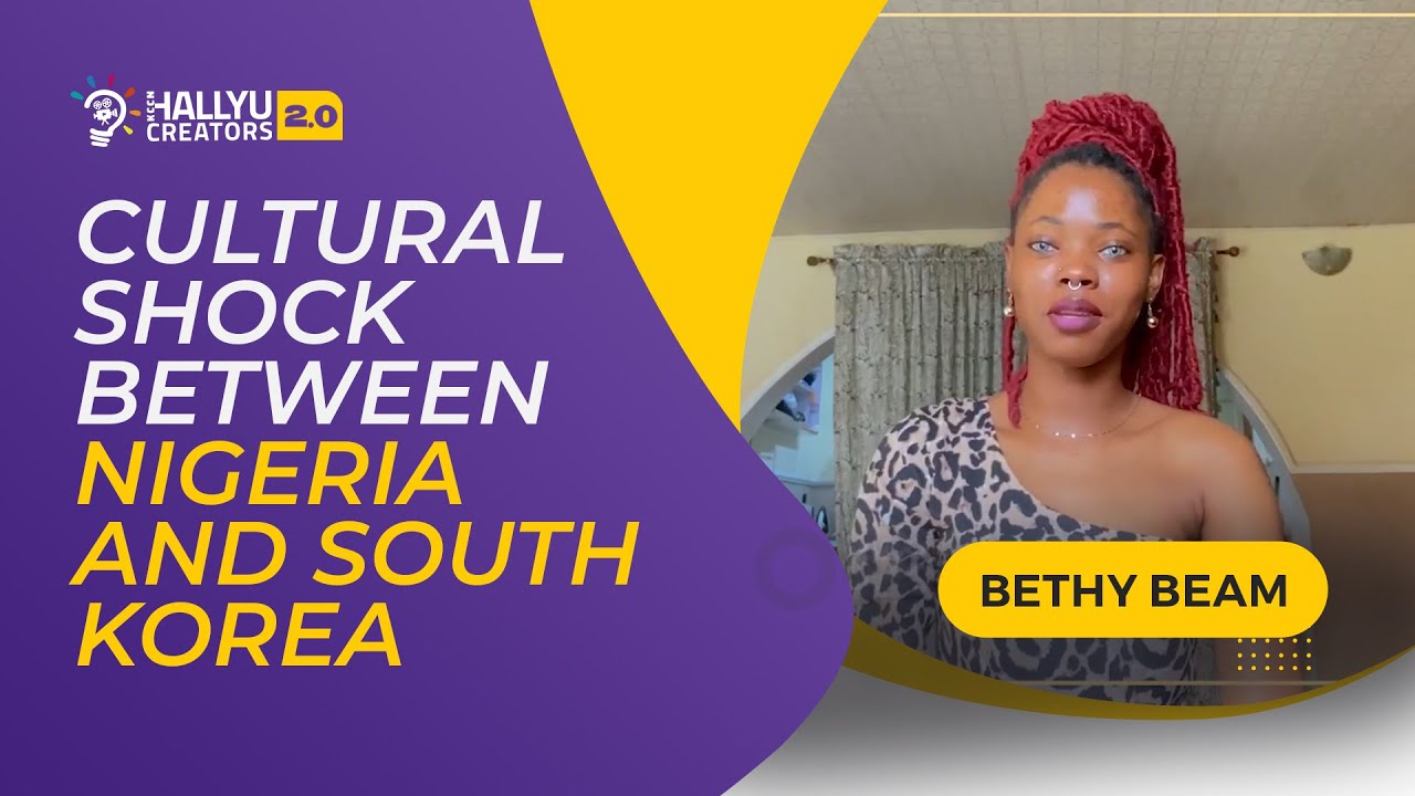 [BETHY BEAM] CULTURE SHOCK BETWEEN NIGERIA AND SOUTH KOREA