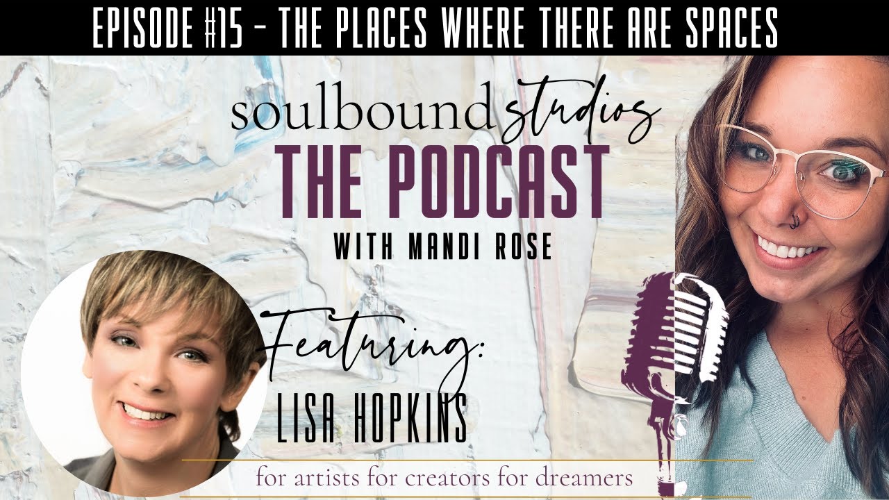 The Places Where There Are Spaces with Lisa Hopkins | Soulbound Studios Podcast