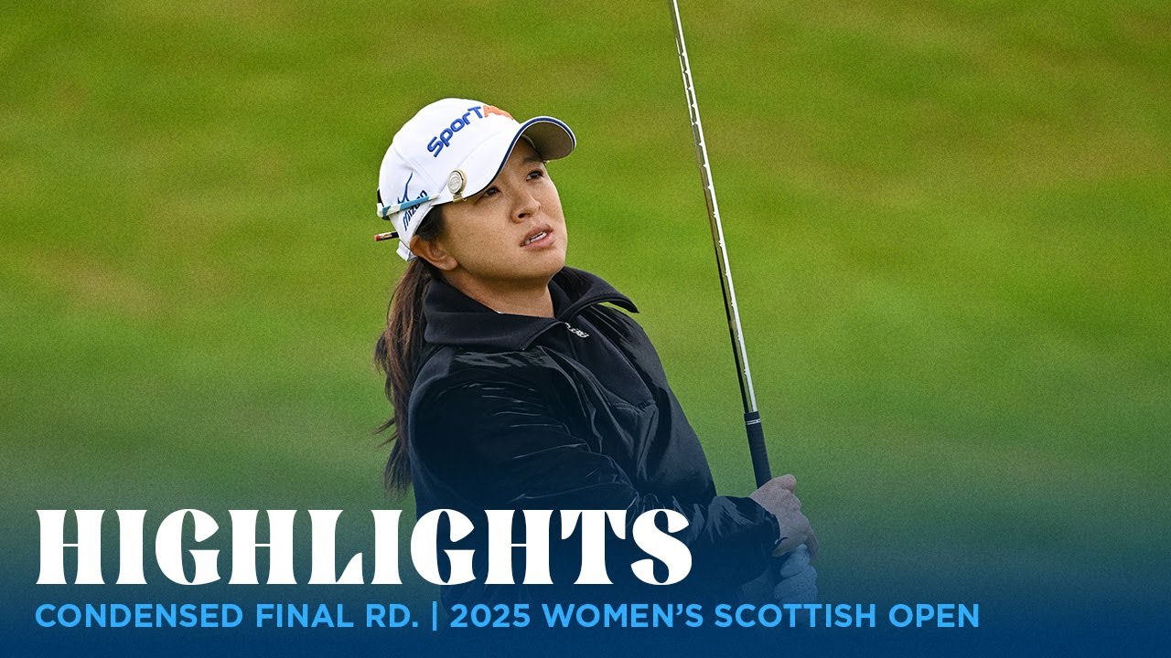 Condensed Final Rd. Highlights | 2025 Women's Scottish Open