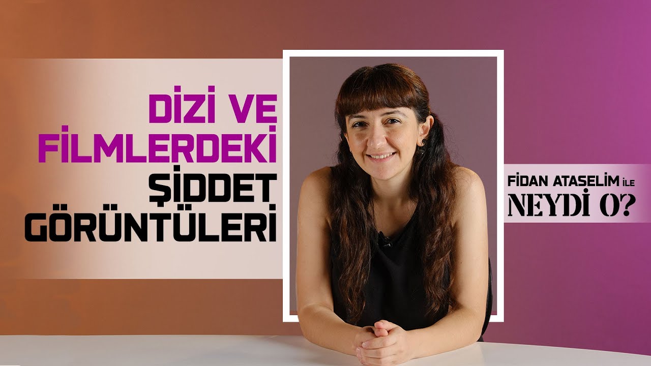 Dizi ve Filmlerdeki Şiddet G&ouml;r&uuml;nt&uuml;leri I Fidan Ataselim ile Neydi O? #8
