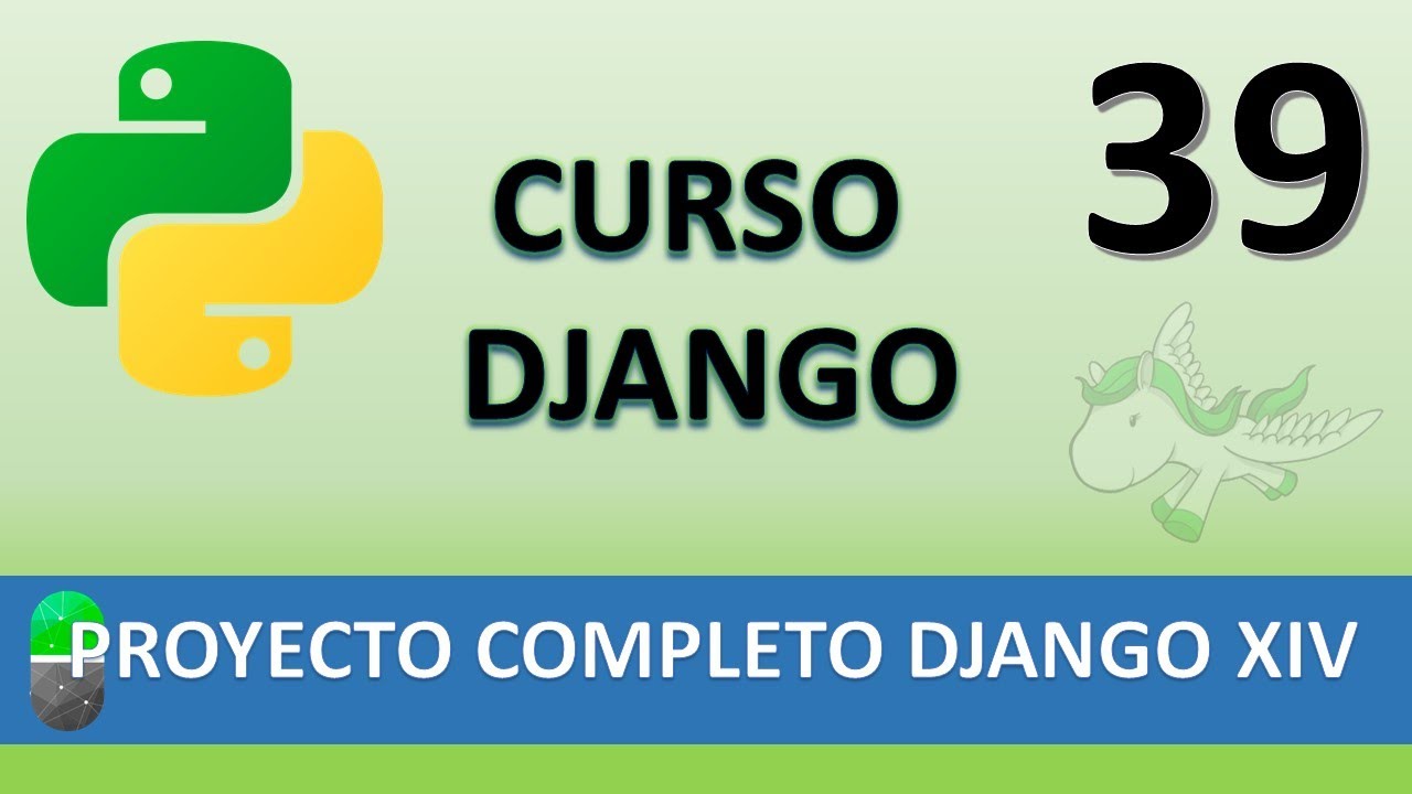Curso Django. Proyecto web completo XIV. Vídeo 39